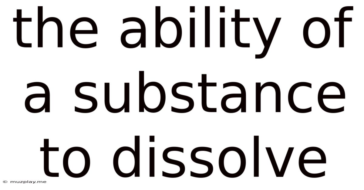 The Ability Of A Substance To Dissolve