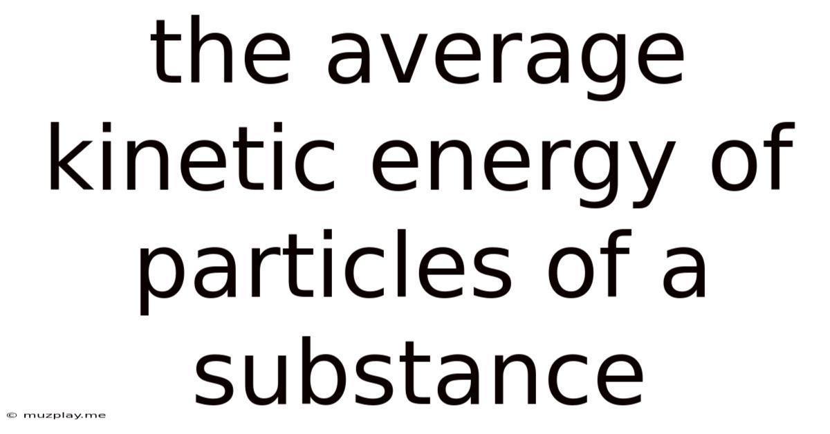 The Average Kinetic Energy Of Particles Of A Substance
