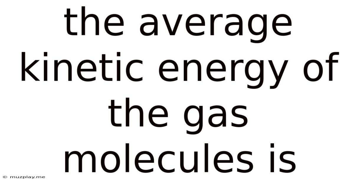 The Average Kinetic Energy Of The Gas Molecules Is
