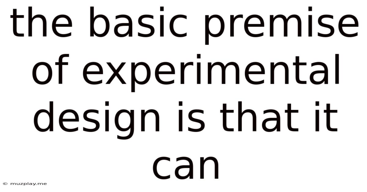 The Basic Premise Of Experimental Design Is That It Can