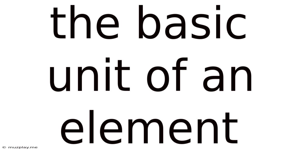 The Basic Unit Of An Element