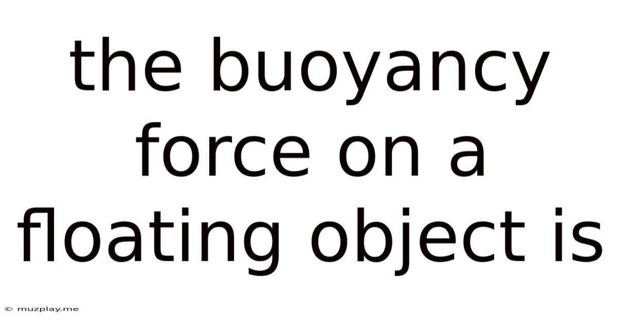 The Buoyancy Force On A Floating Object Is