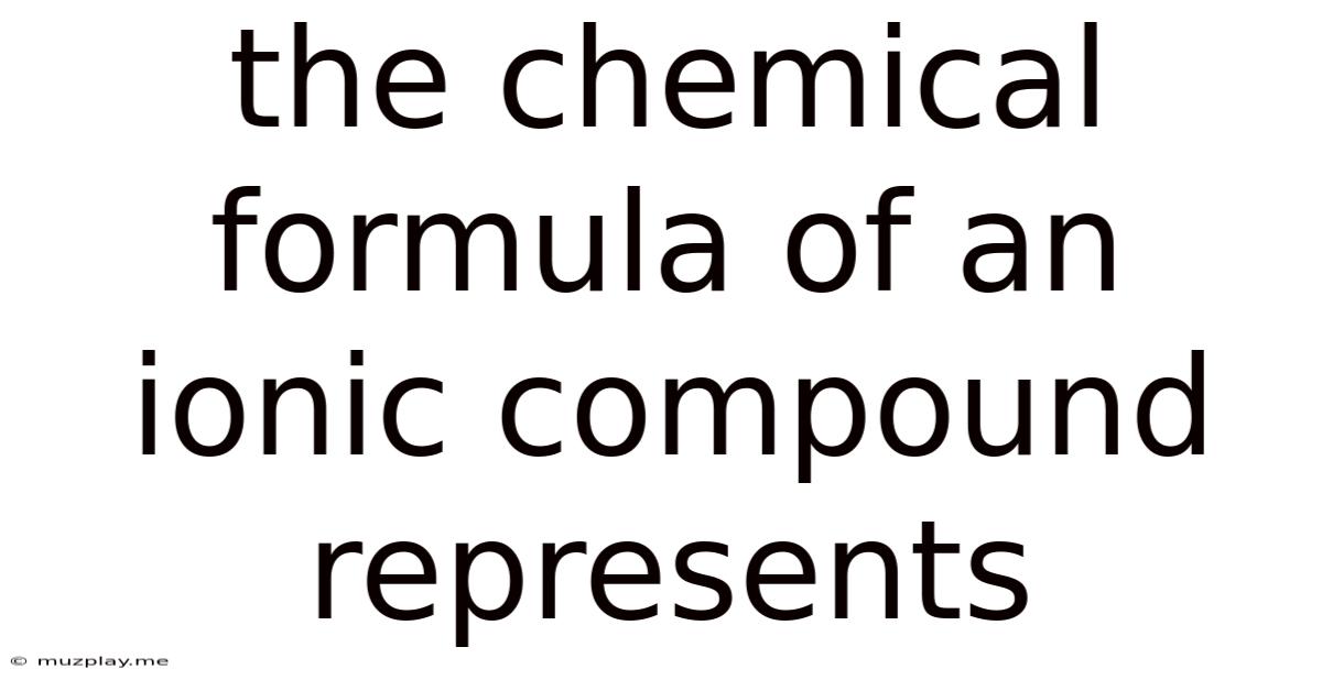 The Chemical Formula Of An Ionic Compound Represents