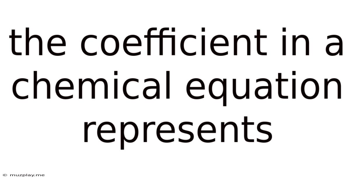 The Coefficient In A Chemical Equation Represents