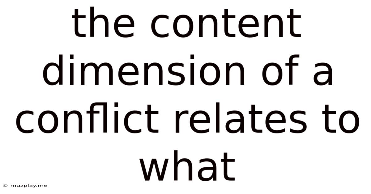 The Content Dimension Of A Conflict Relates To What