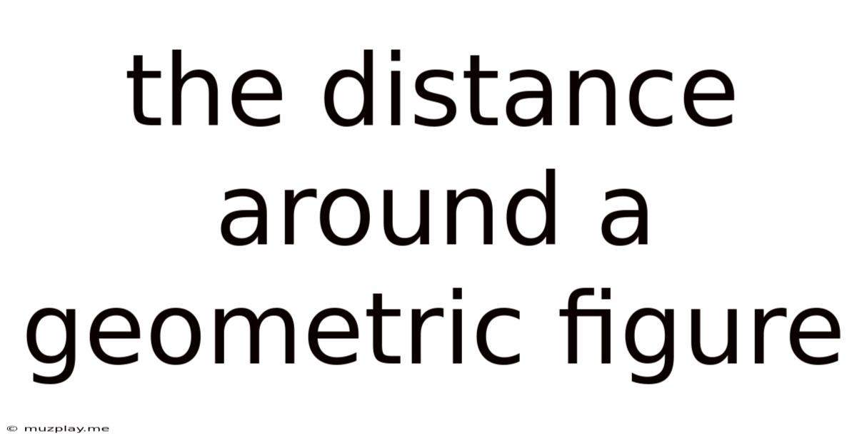 The Distance Around A Geometric Figure