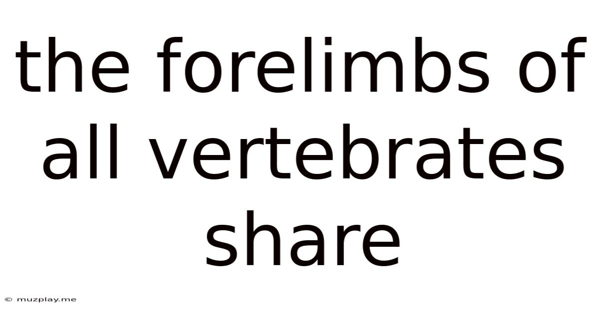 The Forelimbs Of All Vertebrates Share