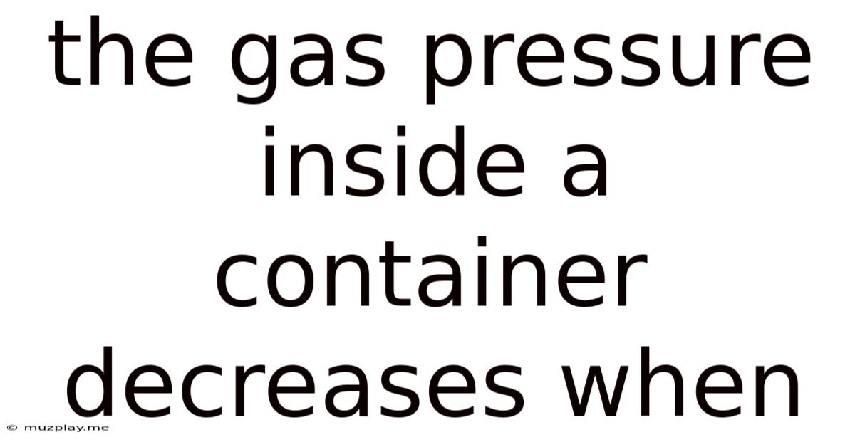 The Gas Pressure Inside A Container Decreases When