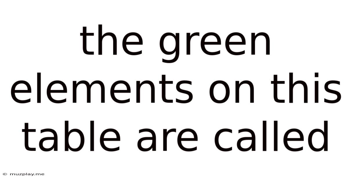 The Green Elements On This Table Are Called