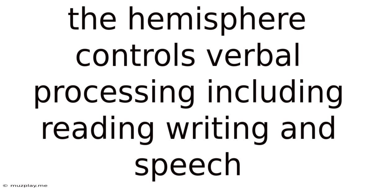 The Hemisphere Controls Verbal Processing Including Reading Writing And Speech
