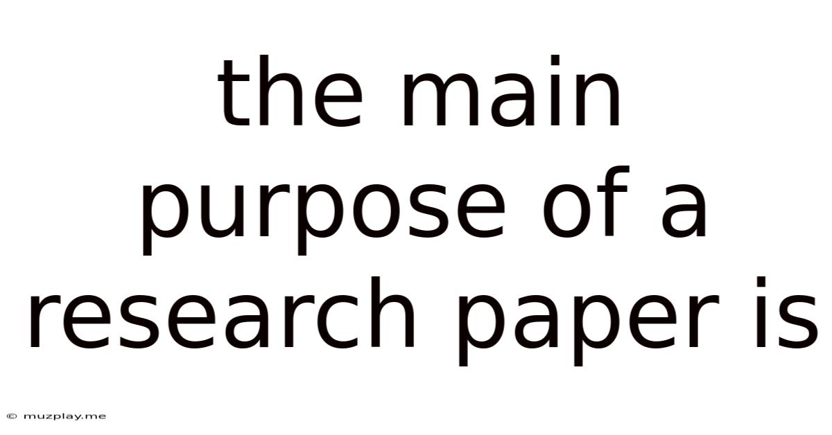 The Main Purpose Of A Research Paper Is