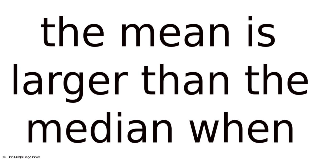 The Mean Is Larger Than The Median When