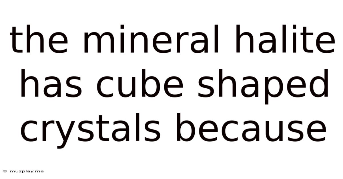 The Mineral Halite Has Cube Shaped Crystals Because