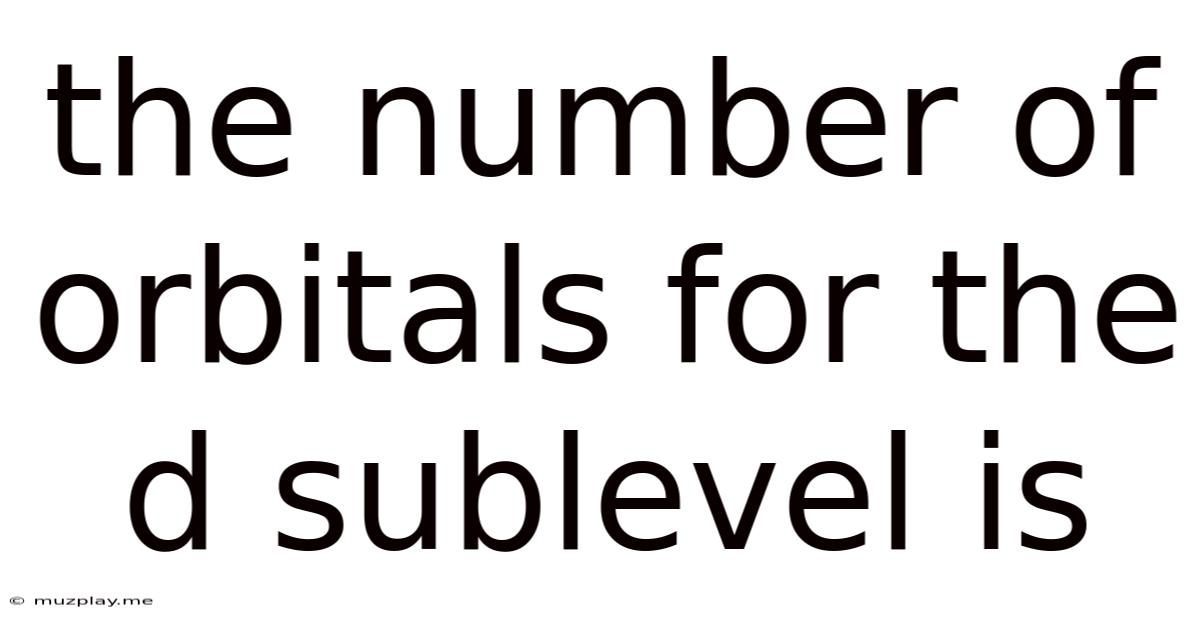 The Number Of Orbitals For The D Sublevel Is
