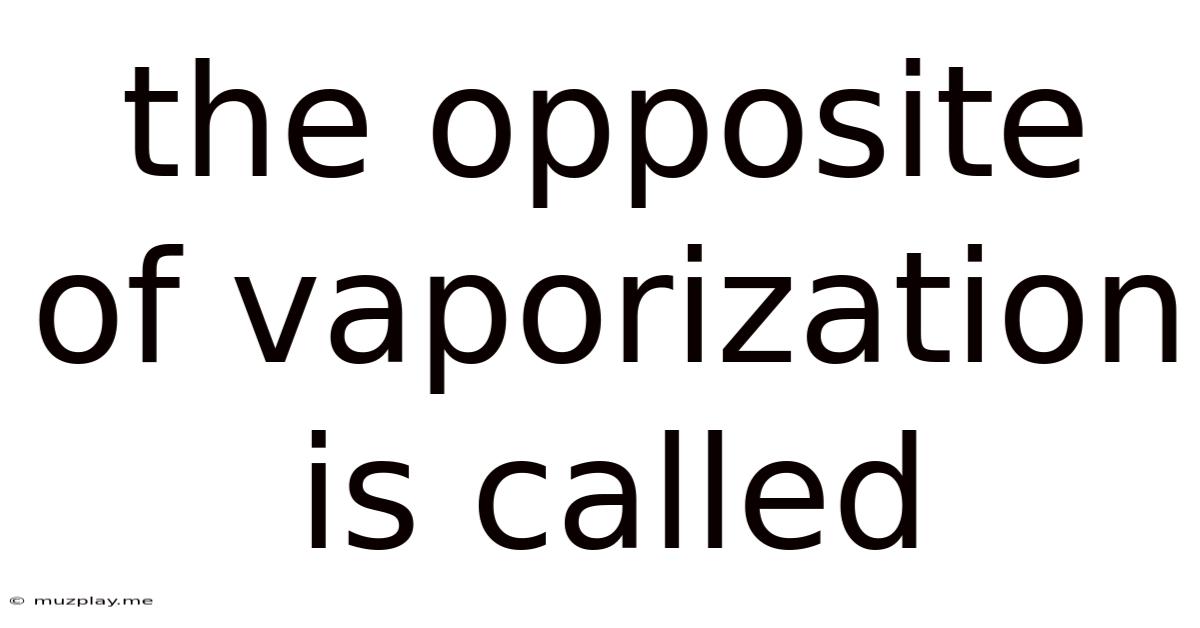 The Opposite Of Vaporization Is Called