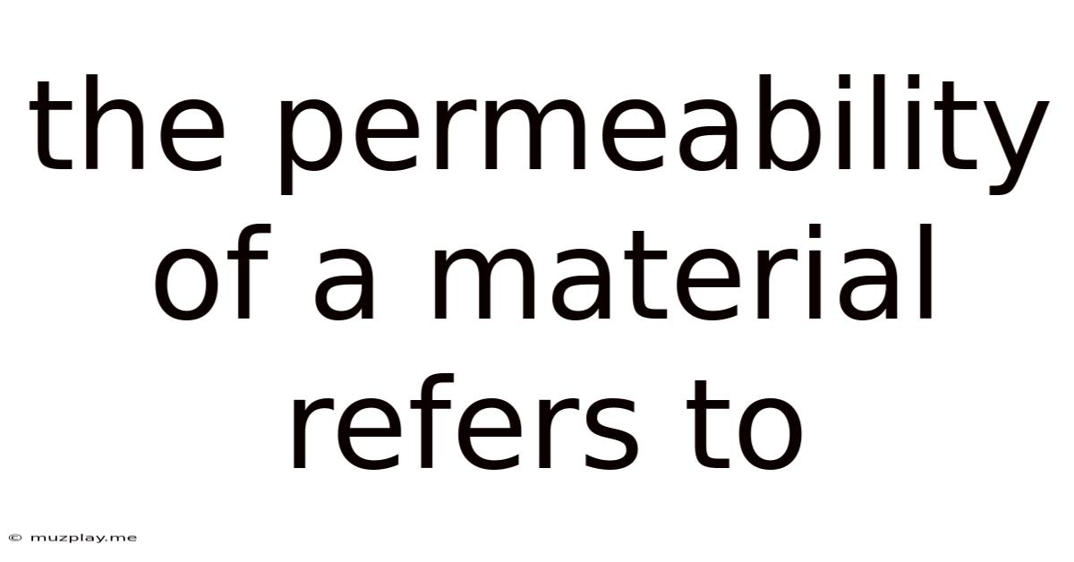 The Permeability Of A Material Refers To