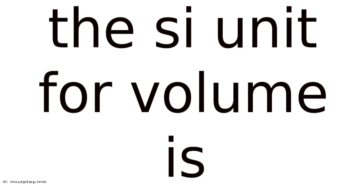 The Si Unit For Volume Is