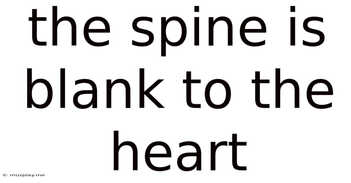 The Spine Is Blank To The Heart