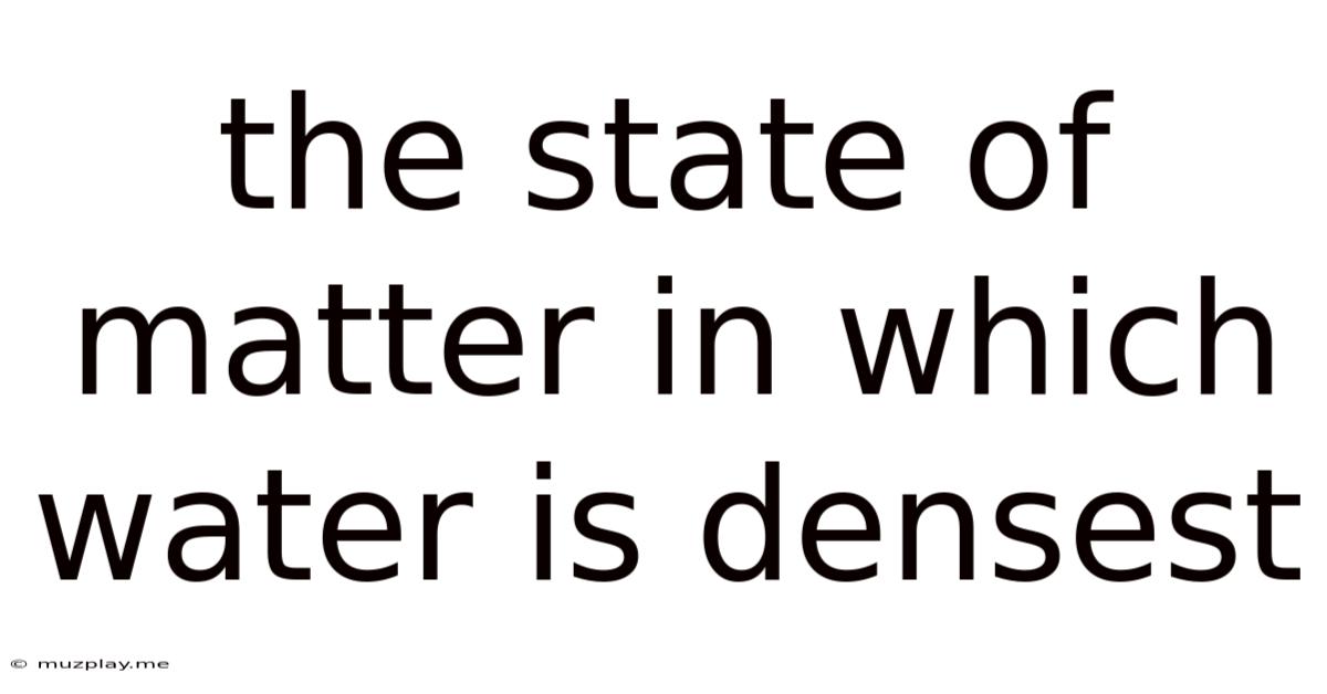 The State Of Matter In Which Water Is Densest
