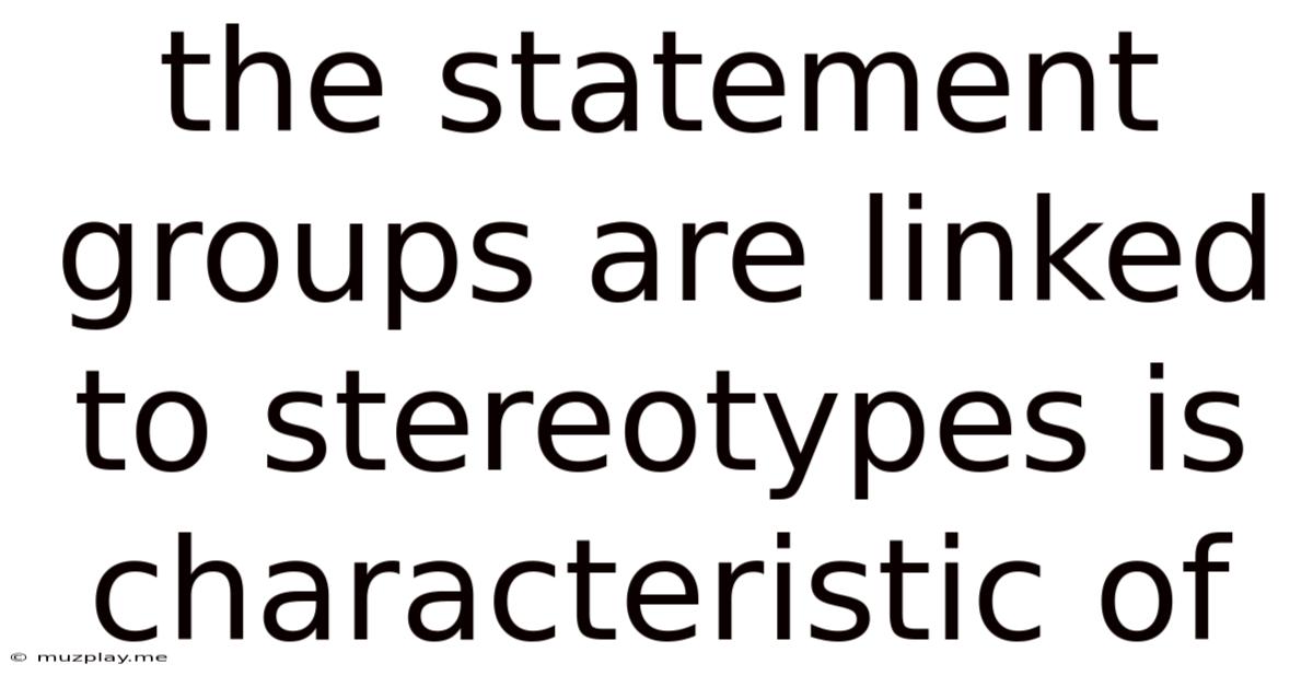 The Statement Groups Are Linked To Stereotypes Is Characteristic Of