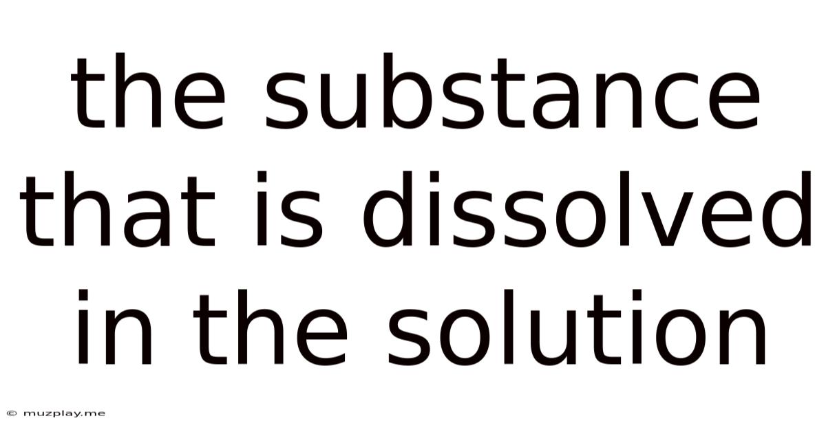 The Substance That Is Dissolved In The Solution