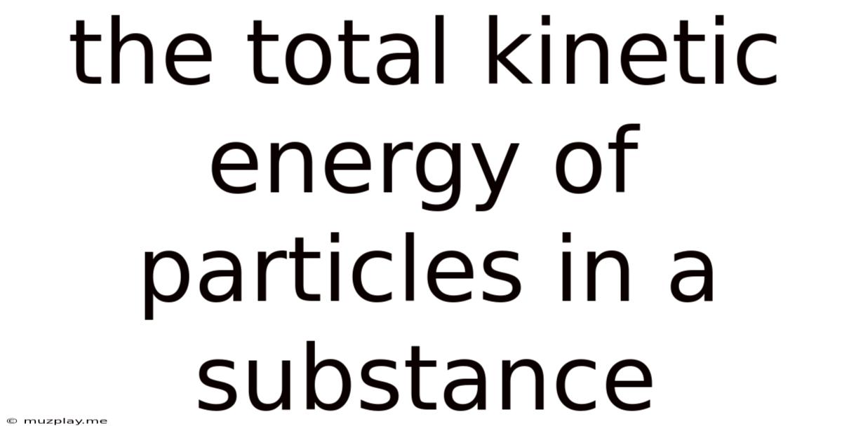 The Total Kinetic Energy Of Particles In A Substance