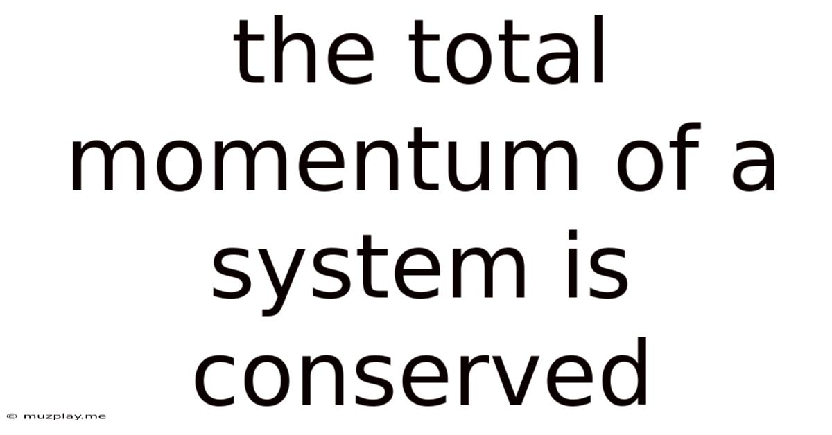 The Total Momentum Of A System Is Conserved