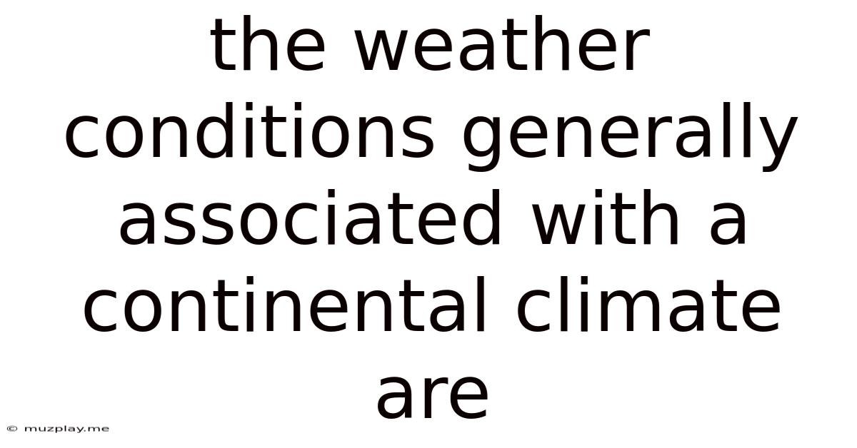 The Weather Conditions Generally Associated With A Continental Climate Are