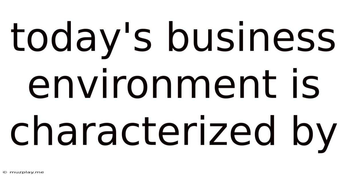 Today's Business Environment Is Characterized By