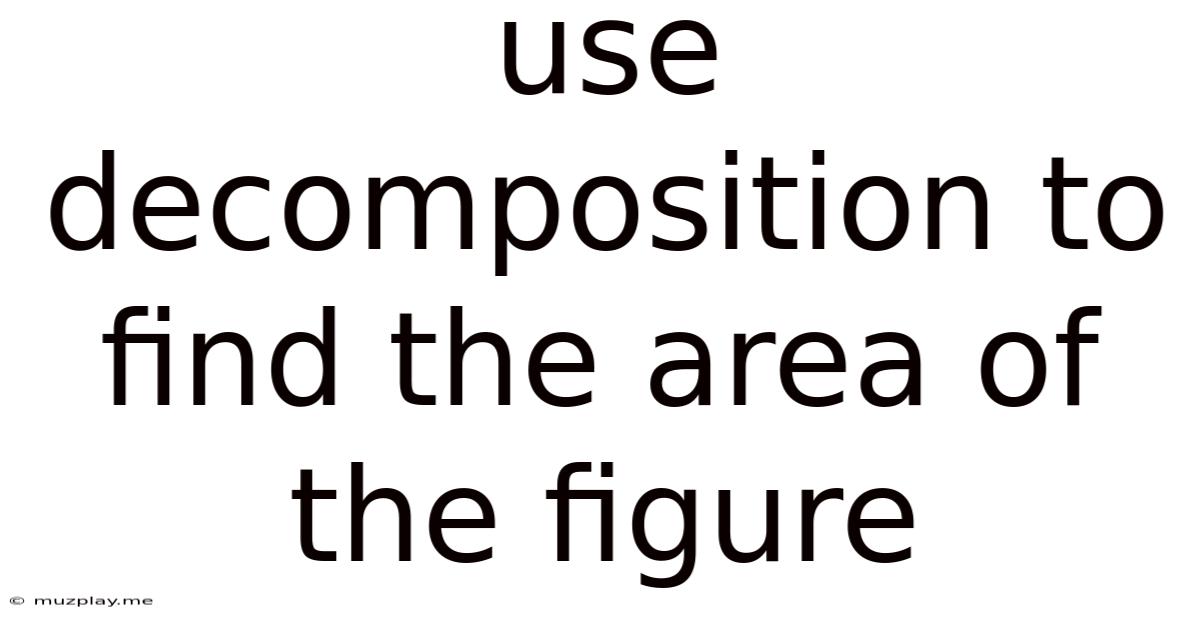 Use Decomposition To Find The Area Of The Figure