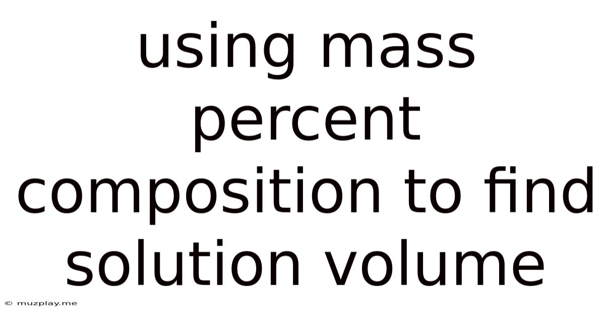 Using Mass Percent Composition To Find Solution Volume