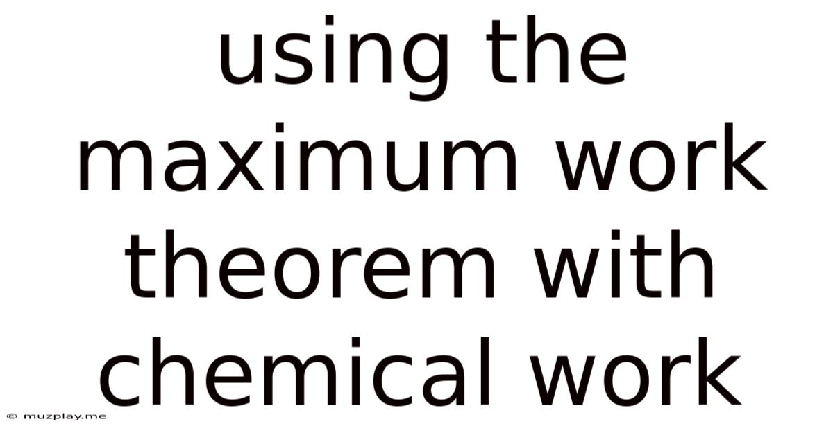 Using The Maximum Work Theorem With Chemical Work