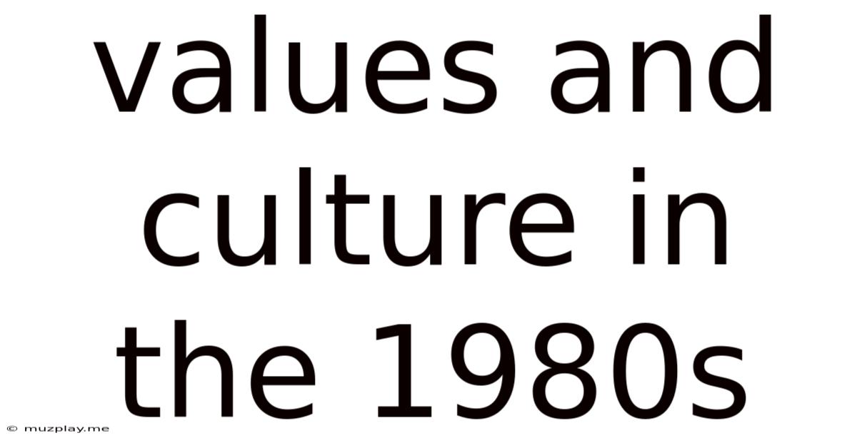 Values And Culture In The 1980s