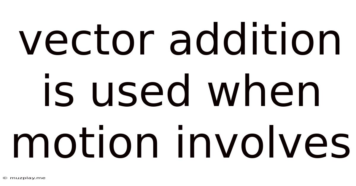 Vector Addition Is Used When Motion Involves