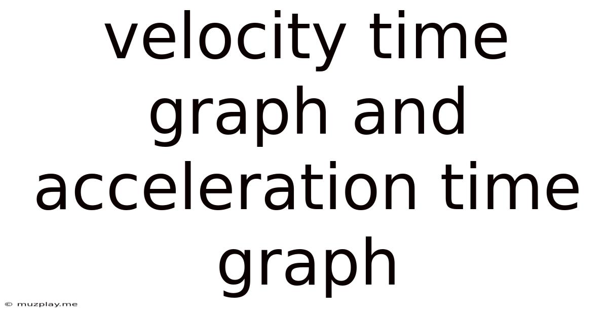 Velocity Time Graph And Acceleration Time Graph