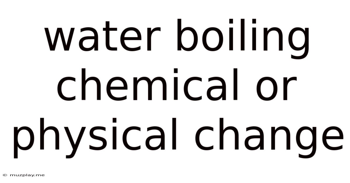 Water Boiling Chemical Or Physical Change