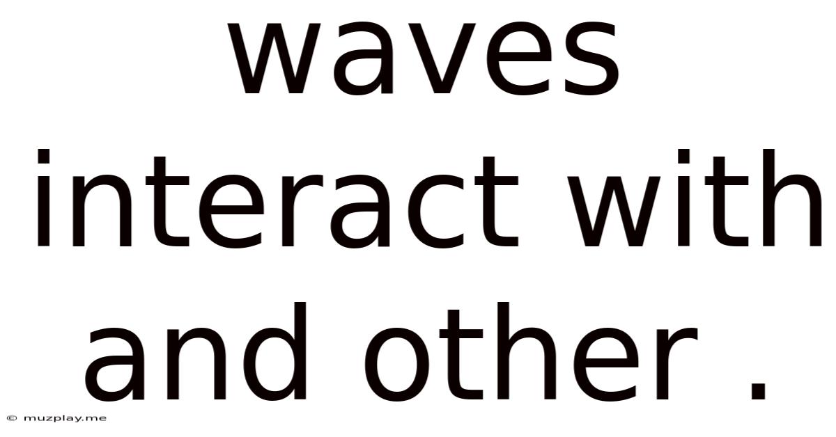 Waves Interact With And Other .