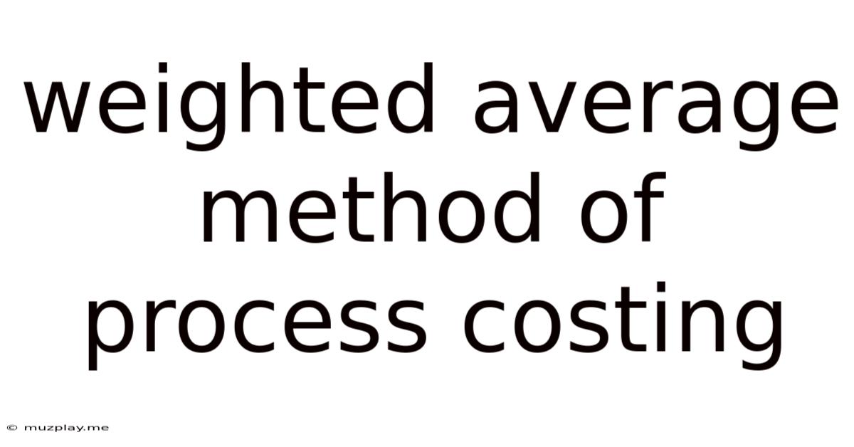 Weighted Average Method Of Process Costing
