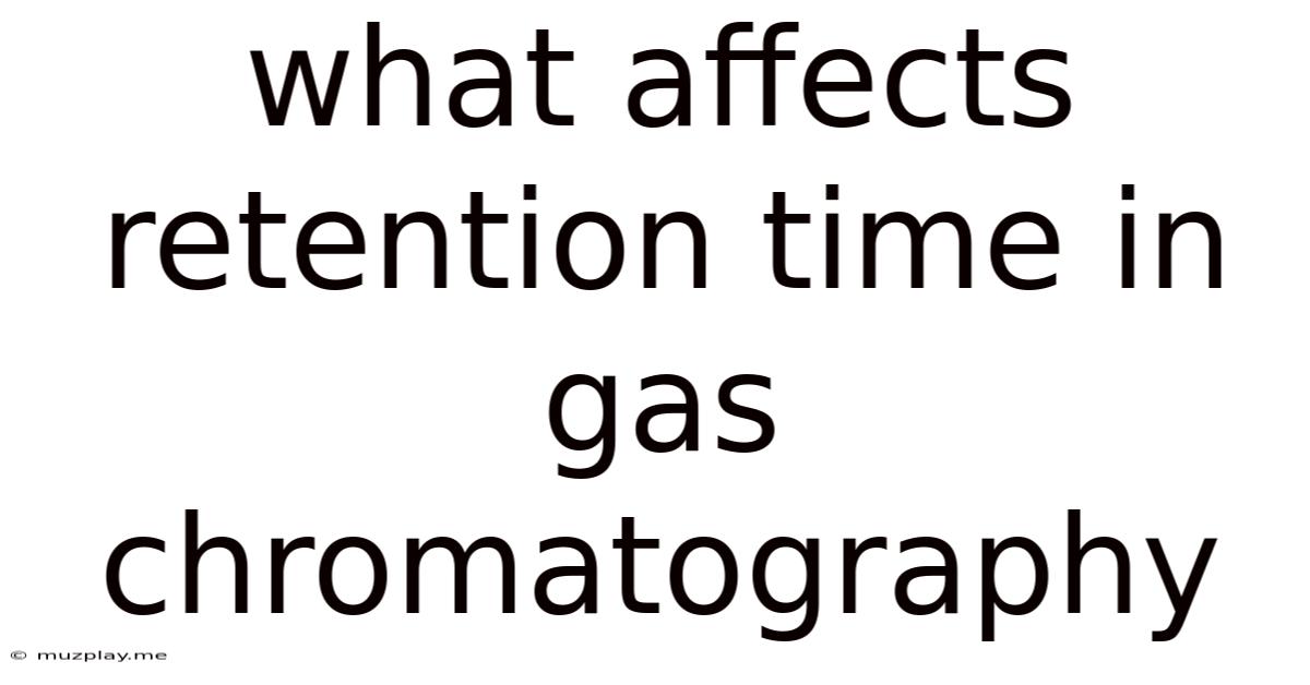 What Affects Retention Time In Gas Chromatography