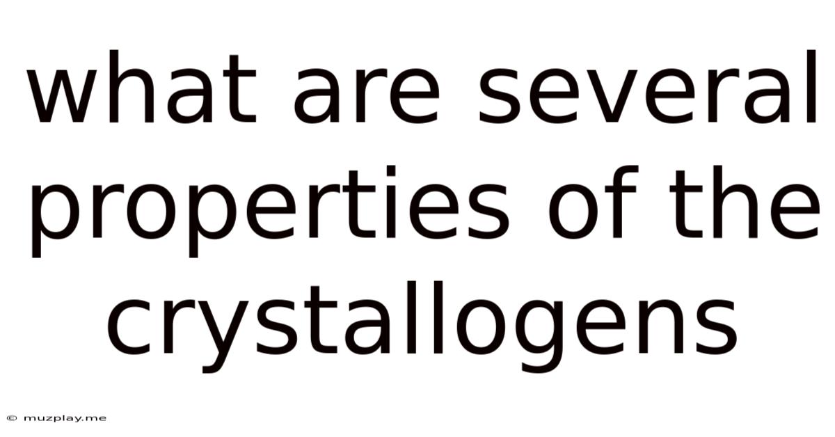 What Are Several Properties Of The Crystallogens