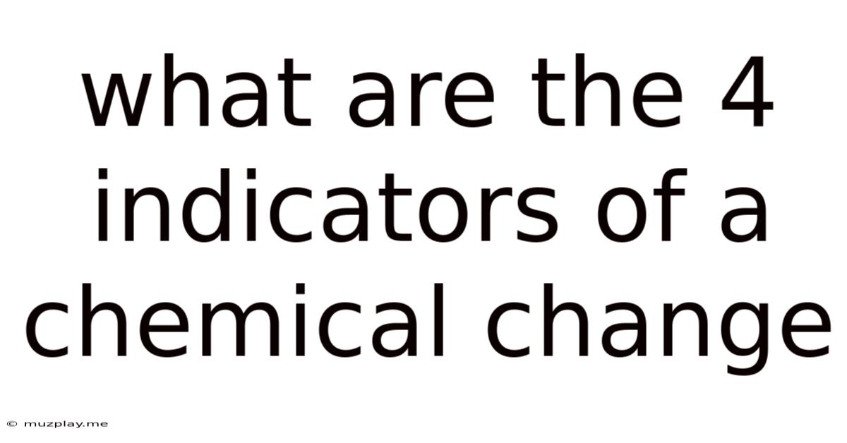 What Are The 4 Indicators Of A Chemical Change