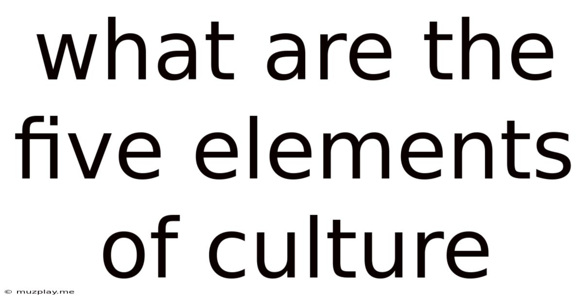 What Are The Five Elements Of Culture