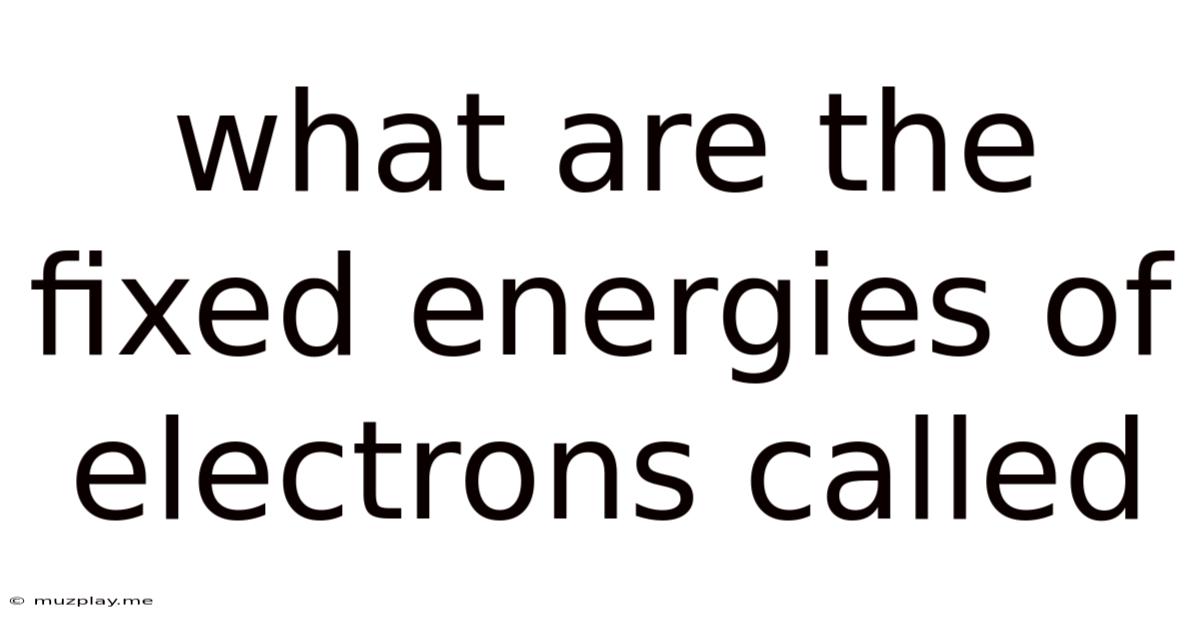 What Are The Fixed Energies Of Electrons Called