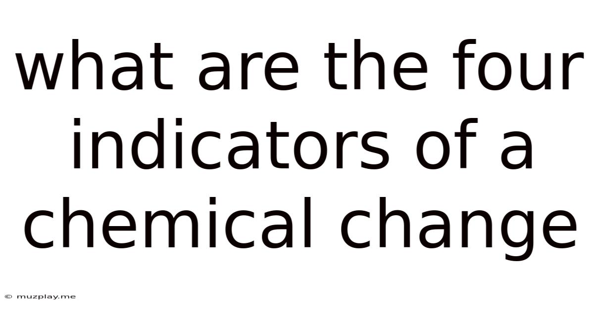 What Are The Four Indicators Of A Chemical Change