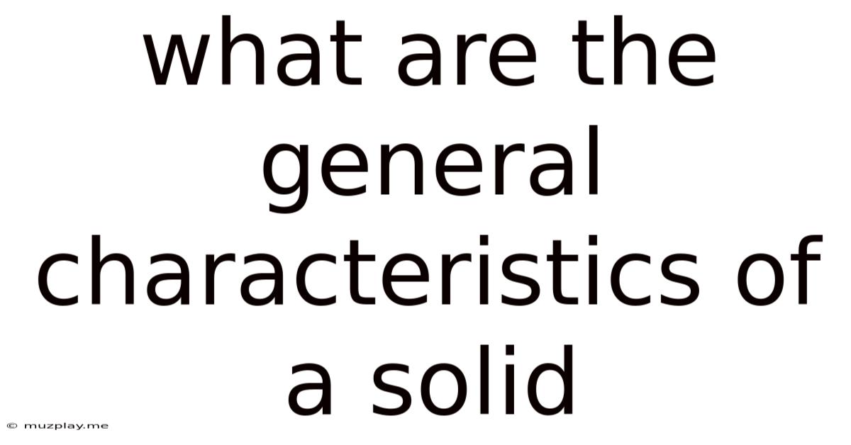 What Are The General Characteristics Of A Solid
