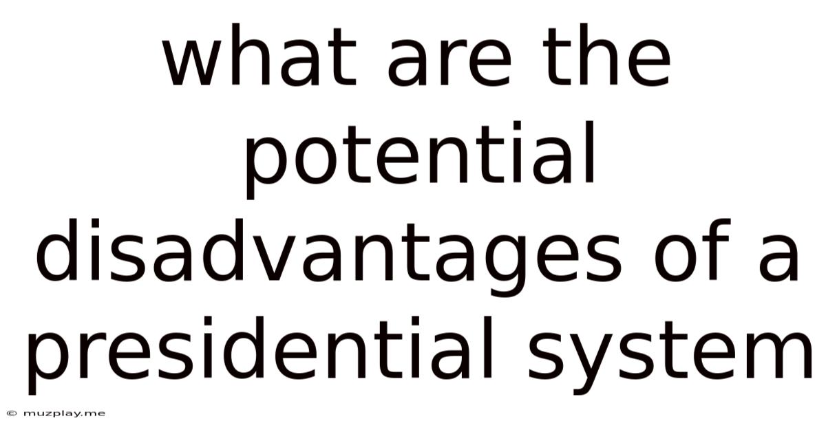 What Are The Potential Disadvantages Of A Presidential System