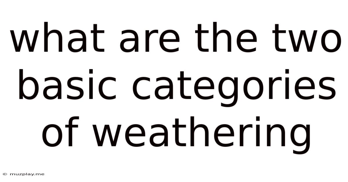 What Are The Two Basic Categories Of Weathering