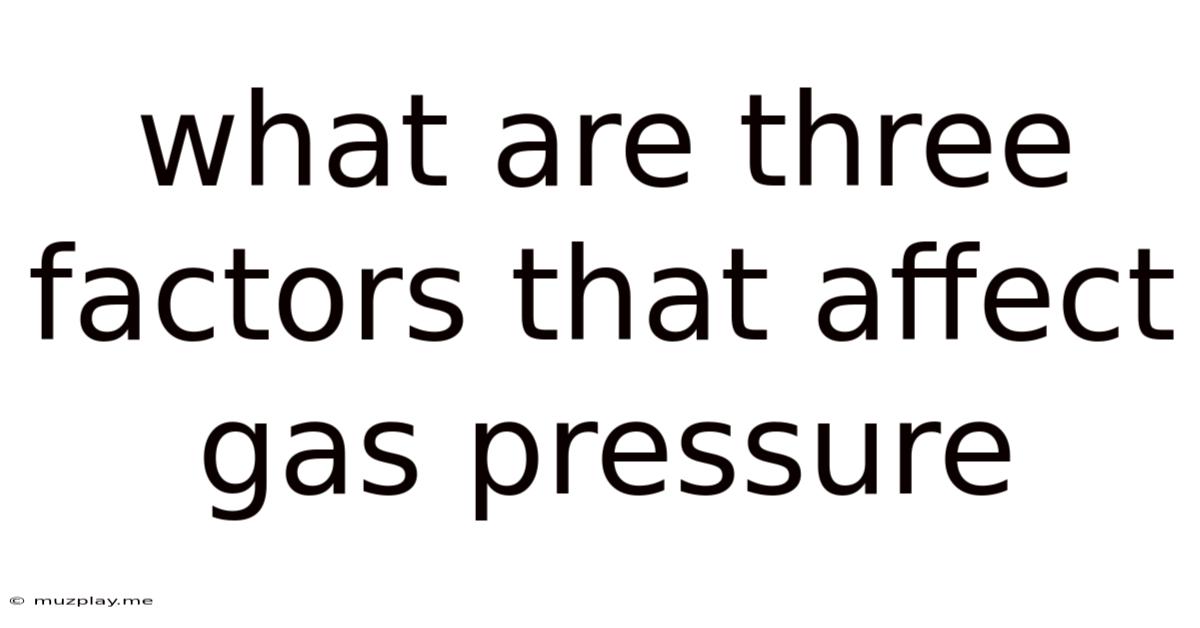 What Are Three Factors That Affect Gas Pressure