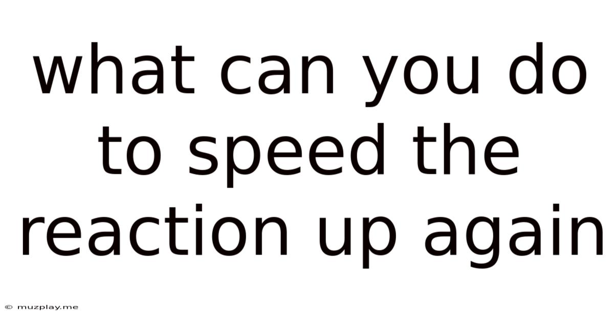 What Can You Do To Speed The Reaction Up Again