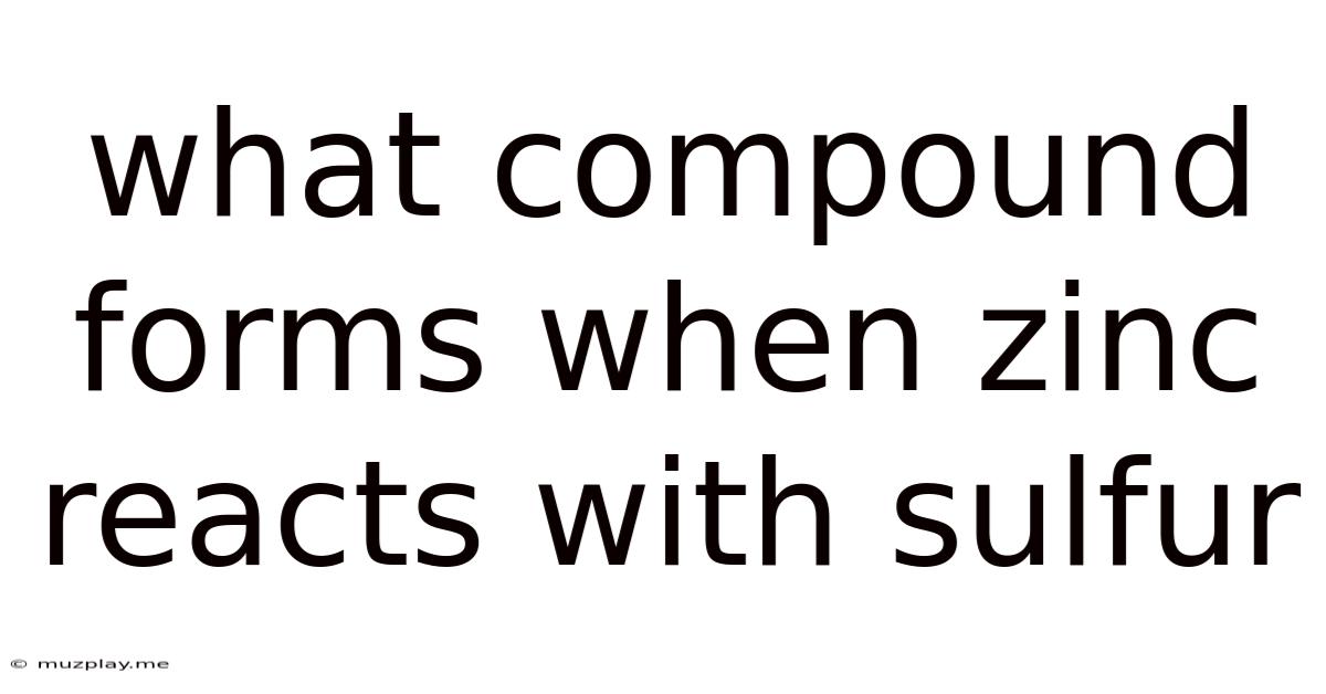 What Compound Forms When Zinc Reacts With Sulfur